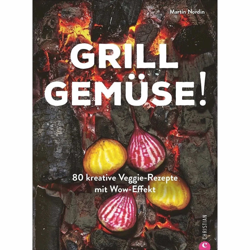 Grill Gemüse! - Kochbuch | 80 Rezepte - Zubehör - Martin Nordin