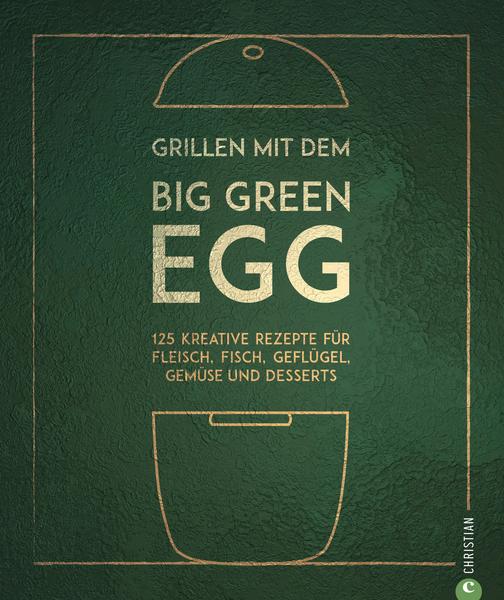 Grillen mit dem Big Green Egg | 125 Rezepte - Zubehör - Kreihe-Susann